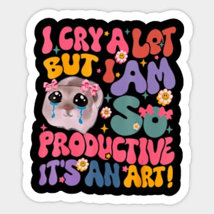 I Cry A Lot But I Am So Productive Hamster Sticker